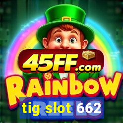 tig slot 662
